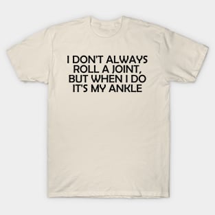 I Don't Always Roll A Joint..- funny T-Shirt